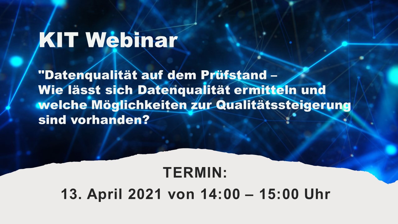 KIT Webinar “Datenqualität auf dem Prüfstand – Wie lässt sich Datenqualität ermitteln und welche Möglichkeiten zur Qualitätssteigerung sind vorhanden?”