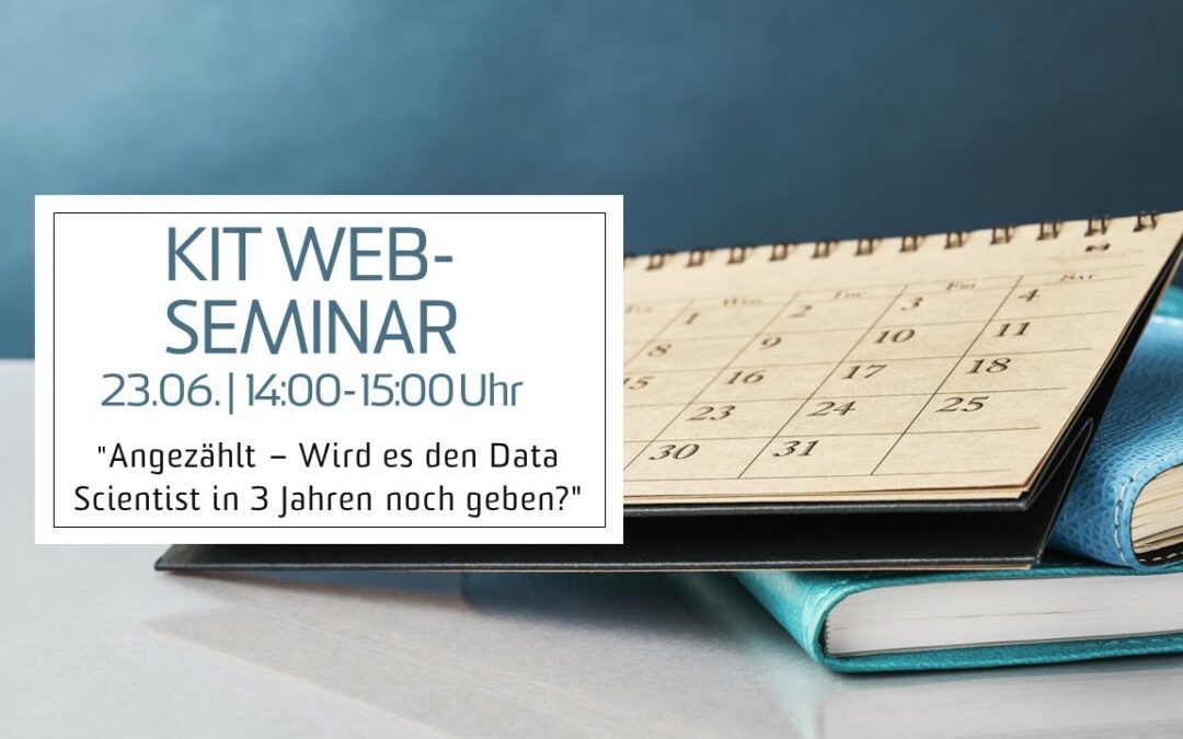 KIT Web-Seminar “Angezählt – Wird es den Data Scientist in 3 Jahren noch geben?”